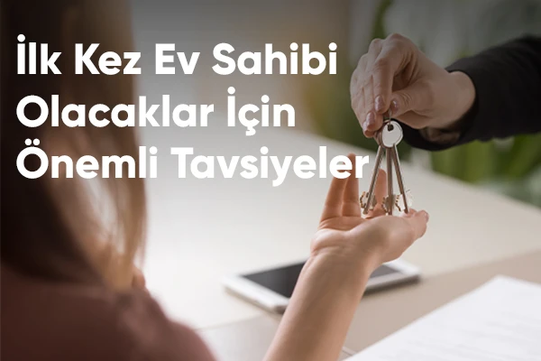 İLK KEZ EV ALACAKLAR İÇİN 10 ALTIN TAVSİYE